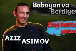 Энг катта хатоси, Бабаян ва Бердиев билан муносабатлари — Азиз Асимов  
